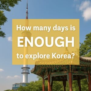 How Many Days Is Enough to Explore Korea